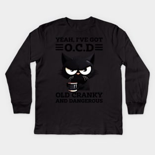 Cat Yeah I've Got OCD Old Cranky And Dangerous Kids Long Sleeve T-Shirt